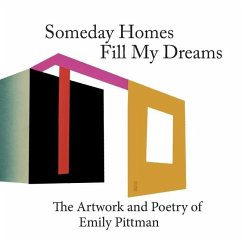 Sometime Homes Fill My Dreams: The Artwork and Poetry of Emily Pittman - Pittman, Emily