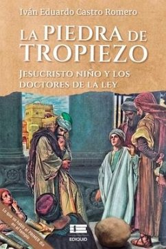 La piedra de tropiezo: Jesucristo niño y los doctores de la ley - Castro, Iván