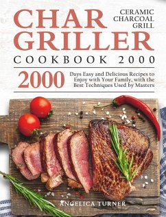 Char-Griller Ceramic Charcoal Grill Cookbook 2000 - Turner, Angelica
