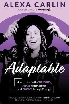 Adaptable: How to Lead with Curiosity, Pivot with Purpose, and Thrive through Change - Carlin, Alexa