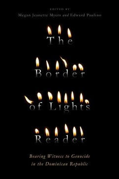 The Border of Lights Reader: Bearing Witness to Genocide in the Dominican Republic - Myers, Megan Jeanette; Paulino, Edward
