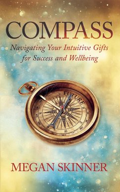 Compass: Navigating Your Intuitive Gifts for Success and Wellbeing - Skinner, Megan