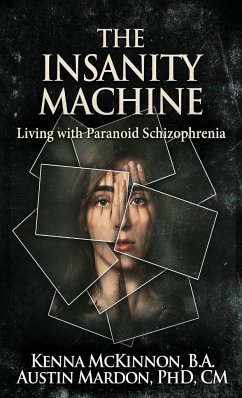 The Insanity Machine - Life with Paranoid Schizophrenia - Mckinnon, Kenna