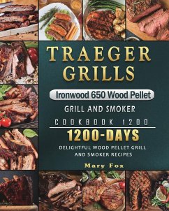 Traeger Grills Ironwood 650 Wood Pellet Grill and Smoker Cookbook 1200 - Fox, Mary