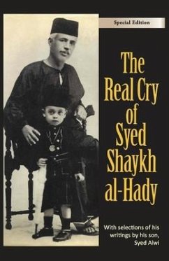 The Real Cry of Syed Shaykh al-Hady: Syed Shaykh al-Hady - Alwi, Syed