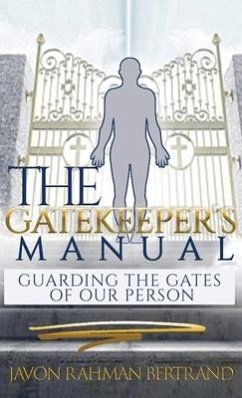 The Gatekeeper's Manual: Guarding the Gates of Our Person - Bertrand, Javon Rahman