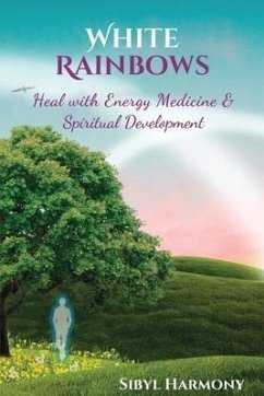 White Rainbows: Heal with Energy Medicine & Spiritual Development - Harmony, Sibyl