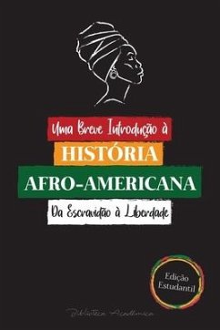 Uma Breve Introdução à História Afro-Americana - Da Escravidão à Liberdade: (A História Incontável do Colonialismo, dos Direitos Humanos, do Racismo S - Biblioteca Acadêmica