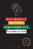 Una breve Introducción a la Historia Afroamericana - De la Esclavitud a la Libertad: (La Historia no Contada del Colonialismo, los Derechos Humanos, e