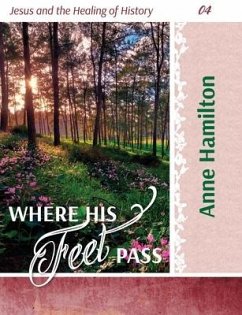 Where His Feet Pass: Jesus and the Healing of History 04 - Hamilton, Anne