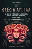 Grécia Antiga: Um guia para os Deuses gregos clássicos, Deusas, Deidades, Titãs e Heróis: Zeus, Poseidon, Apollo e Outros (Livro para