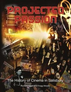 Projected Passion: the history of cinema in Salisbury - Nash, Richard; Moody, Frogg