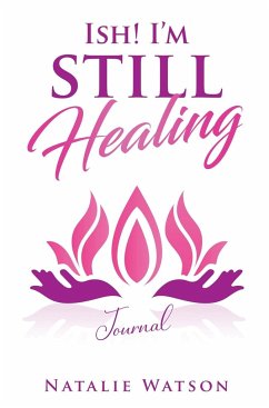 ISH! I'm Still Healing Journal - Watson, Natalie
