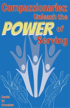 Compassionaries: Unleash the Power of Serving - Crocker, David W.