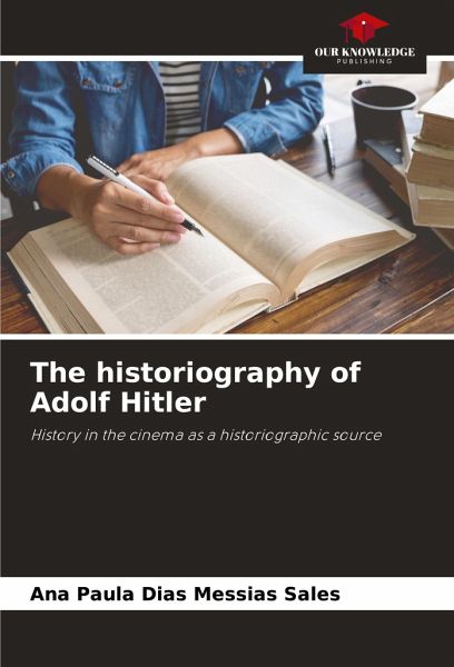 The historiography of Adolf Hitler The historiography of Adolf Hitler