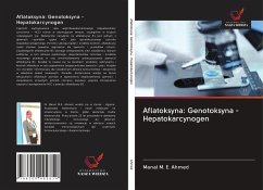 Aflatoksyna: Genotoksyna - Hepatokarcynogen - Ahmed, Manal M. E.