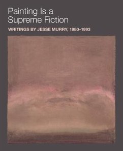 Painting Is a Supreme Fiction: Writings by Jesse Murry, 1980-1993 - Murry, Jesse