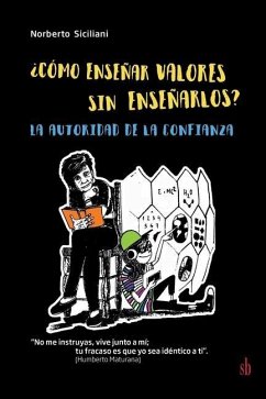 ¿Cómo enseñar valores sin enseñarlos?: La autoridad de la confianza - Siciliani, Norberto