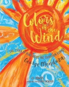 Colors of the Wind: The Story of Blind Artist and Champion Runner George Mendoza - Powers, J. L.