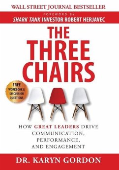 The Three Chairs: How Great Leaders Drive Communication, Performance, and Engagement - Gordon, Karyn