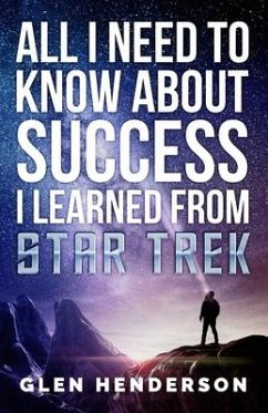 All I Need To Know About Success I Learned From Star Trek - Henderson, Glen