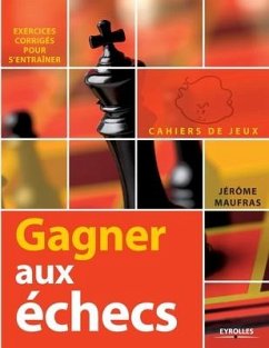 Gagner aux échecs: Exercices Corrigés Pour s'Entraîner - Maufras, Jérôme