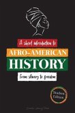 --A Short Introduction to Afro-American History - From Slavery to Freedom: (The untold story of Colonialism, Human Rights, Systemic Racism and Black L