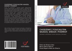 CHODZENIE Z FOUCAULTEM: W¿ADZA, WIEDZA I PODMIOT - de Oliveira Silva, Fábio; Glória Dittrich, Maria; Rogério Melo de Oliveira, Paulo