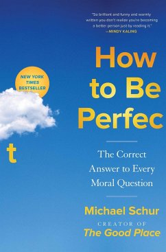 How to Be Perfect: The Correct Answer to Every Moral Question - Schur, Michael