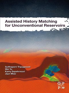 Assisted History Matching for Unconventional Reservoirs (eBook, ePUB) - Tripoppoom, Sutthaporn; Yu, Wei; Sepehrnoori, Kamy; Miao, Jijun