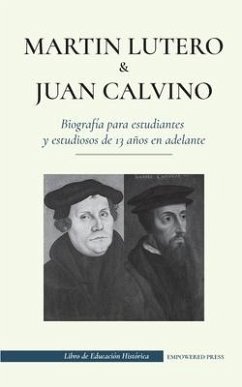 Martín Lutero y Juan Calvino - Biografía para estudiantes y estudiosos de 13 años en adelante - Press, Empowered; Civil, Thoreau