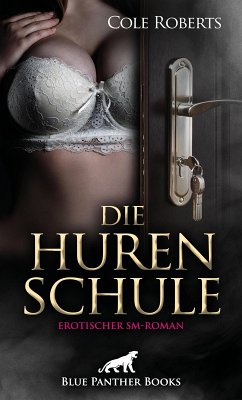 Die HurenSchule   Erotischer SM-Roman (eBook, PDF) - Roberts, Cole