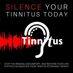 Silence Tinnitus Today: Stop the Ringing, Discomfort, and Restore Your Life (MP3-Download) - Tinnitus Retraining Centre