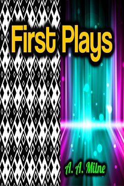 First Plays (eBook, ePUB) - Milne, A. A.