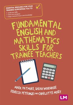 Fundamental English and Mathematics Skills for Trainee Teachers (eBook, ePUB) - Patmore, Mark; Woodhouse, Sarah; Petronzi, Rebecca; Mosey, Charlotte