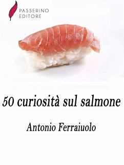 50 curiosità sul salmone (eBook, ePUB) - Ferraiuolo, Antonio