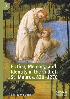 Fiction, Memory, and Identity in the Cult of St. Maurus, 830¿1270 - Wickstrom, John B.