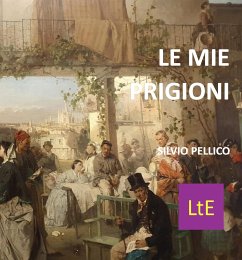 Le mie prigioni (eBook, ePUB) - Pellico, Silvio