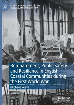 Bombardment, Public Safety and Resilience in English Coastal Communities during the First World War - Reeve, Michael