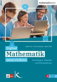 Digital Mathematik unterrichten - Storz, Robert;Schneider, Florian;Takin, Fabrice