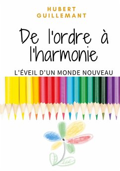 De l'ordre à l'harmonie: L'éveil d'un monde nouveau - Guillemant, Hubert