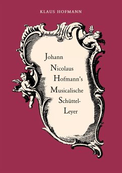 Johann Nicolaus Hofmann's Musicalische Schüttel-Leyer - Hofmann, Klaus