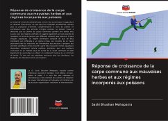 Réponse de croissance de la carpe commune aux mauvaises herbes et aux régimes incorporés aux poissons - Mohapatra, Sashi Bhushan