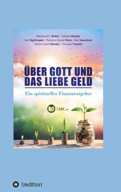 Über Gott und das liebe Geld - Marden, Orison Swett;Joseph Murphy, Dr.;Raymond Charles Barker, Dr.