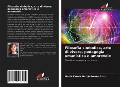 Filosofia simbolica, arte di vivere, pedagogia umanistica e amorevole - GarcíaTorres Cruz, María Estela