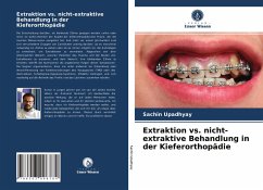 Extraktion vs. nicht-extraktive Behandlung in der Kieferorthopädie - Upadhyay, Sachin