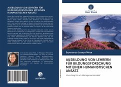 AUSBILDUNG VON LEHRERN FÜR BILDUNGSFORSCHUNG MIT EINEM HUMANISTISCHEN ANSATZ - Lozoya Meza, Esperanza