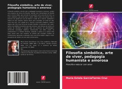 Filosofia simbólica, arte de viver, pedagogia humanista e amorosa - GarcíaTorres Cruz, María Estela
