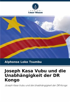 Joseph Kasa Vubu und die Unabhängigkeit der DR Kongo - Loko Tsumbu, Alphonse
