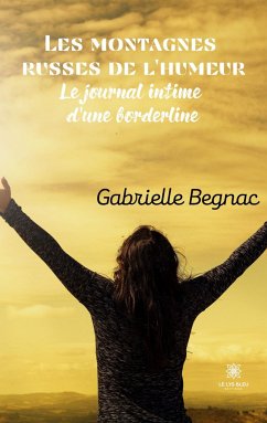 Les montagnes russes de l'humeur: Le journal intime d'une borderline - Begnac, Gabrielle